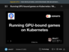 Running GPU-bound games on Kubernetes / #k8sjp - Speaker Deck