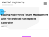 Scaling Kubernetes Tenant Management with Hierarchical Namespaces Controller | メルカリエンジニアリング